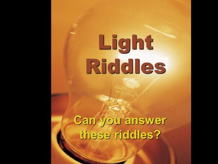 Can you answer these riddles?