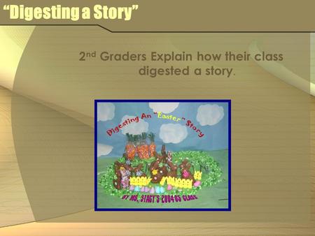 Digesting a Story 2 nd Graders Explain how their class digested a story.
