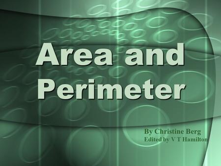 Area and Perimeter By Christine Berg Edited by V T Hamilton.