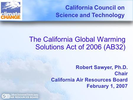 The California Global Warming Solutions Act of 2006 (AB32) The California Global Warming Solutions Act of 2006 (AB32) California Council on Science and.