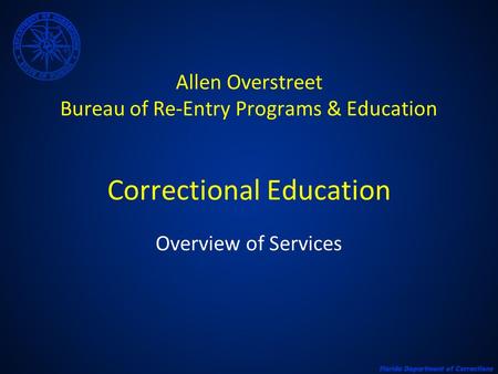 Allen Overstreet Bureau of Re-Entry Programs & Education Correctional Education Overview of Services.