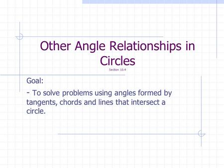 Other Angle Relationships in Circles Section 10.4