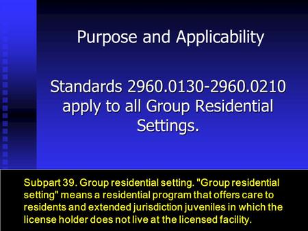 Purpose and Applicability Standards 2960.0130-2960.0210 apply to all Group Residential Settings. Subpart 39. Group residential setting. Group residential.