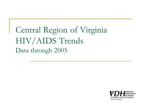 Central Region of Virginia HIV/AIDS Trends Data through 2005.