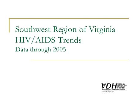 Southwest Region of Virginia HIV/AIDS Trends Data through 2005.