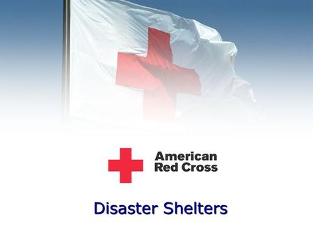 Disaster Shelters. American Red Cross When a disaster threatens or strikes, the Red Cross provides shelter, food, health and mental health services to.