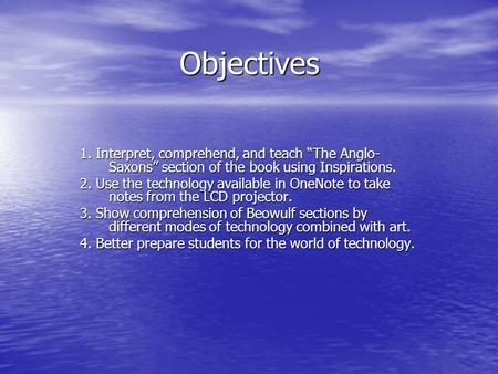 Objectives 1. Interpret, comprehend, and teach The Anglo- Saxons section of the book using Inspirations. 2. Use the technology available in OneNote to.