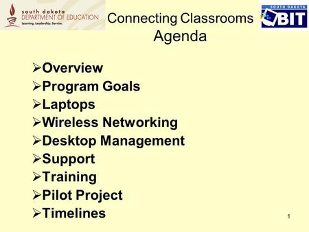 1 Overview Program Goals Laptops Wireless Networking Desktop Management Support Training Pilot Project Timelines Connecting Classrooms Agenda.