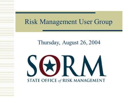 Risk Management User Group Thursday, August 26, 2004.