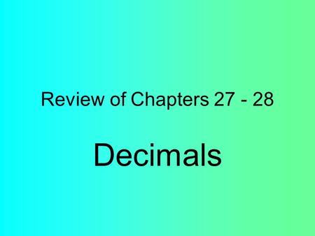 Review of Chapters 27 - 28 Decimals. Question: Write the fraction and decimal for the shaded part.