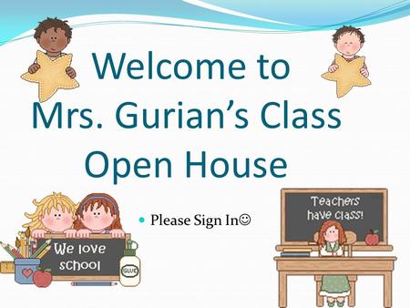 Welcome to Mrs. Gurian’s Class Open House