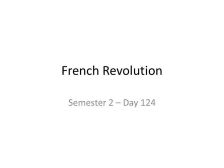 French Revolution Semester 2 – Day 124.