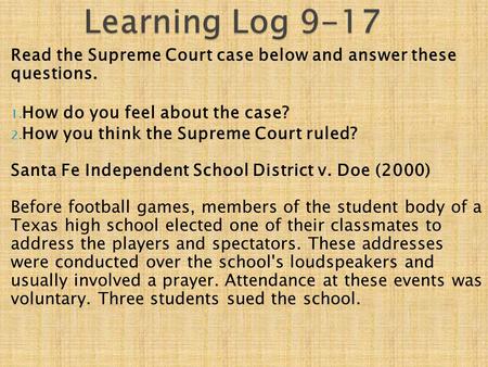 Learning Log 9-17 Read the Supreme Court case below and answer these questions. How do you feel about the case? How you think the Supreme Court ruled?