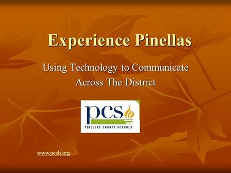 Experience Pinellas Using Technology to Communicate Across The District www.pcsb.org.