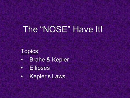 Topics: Brahe & Kepler Ellipses Kepler’s Laws