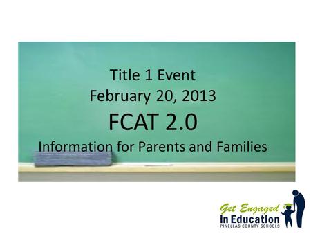 Title 1 Event February 20, 2013 FCAT 2.0 Information for Parents and Families.