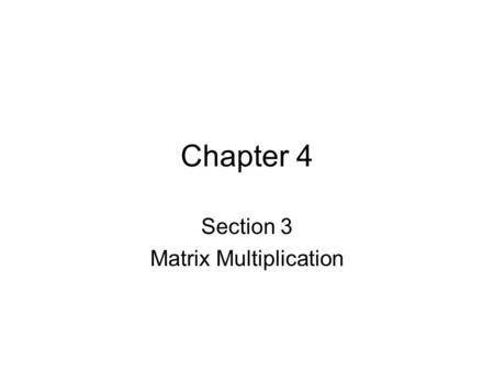 Chapter 4 Section 3 Matrix Multiplication. Scalar Multiplication Scalar Product - multiplying each element in a matrix by a scalar (real number) –Symbol: