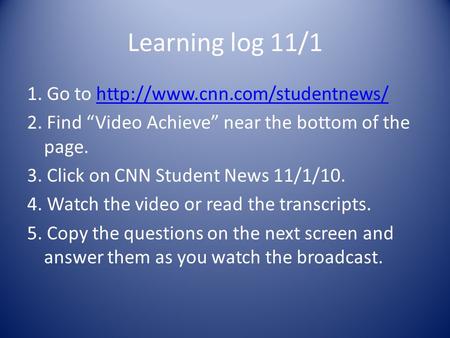 Learning log 11/1 1. Go to  2. Find Video Achieve near the bottom of the page. 3. Click on.