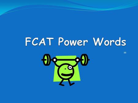 FCAT Power Words =.