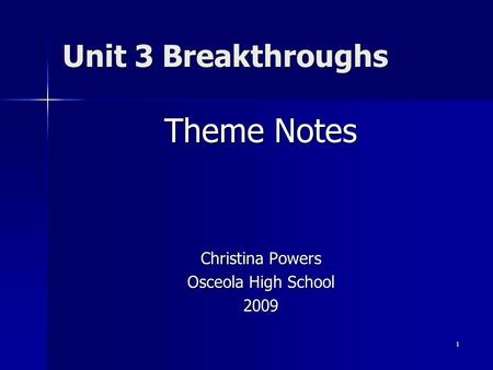 1 Unit 3 Breakthroughs Theme Notes Christina Powers Osceola High School 2009.