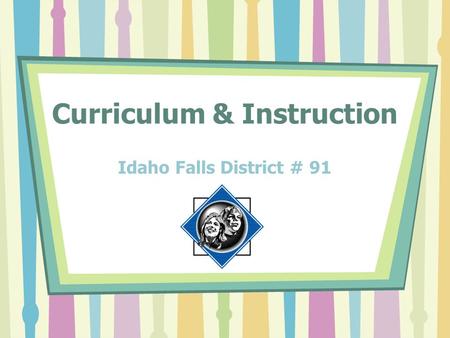 Curriculum & Instruction Idaho Falls District # 91.