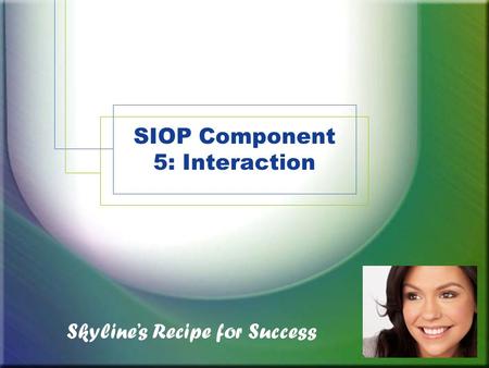 SIOP Component 5: Interaction Skylines Recipe for Success.
