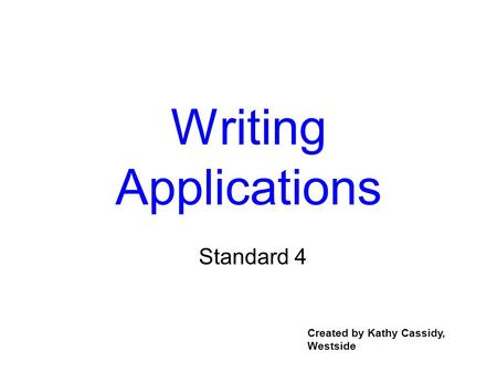 Writing Applications Standard 4 Created by Kathy Cassidy, Westside.