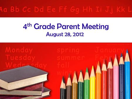 4 th Grade Parent Meeting August 28, 2012. Meet the Teachers Tanya Constantine Betsy Crowley Brooke Gossett Heather Hutchison Jennifer Wilkes.