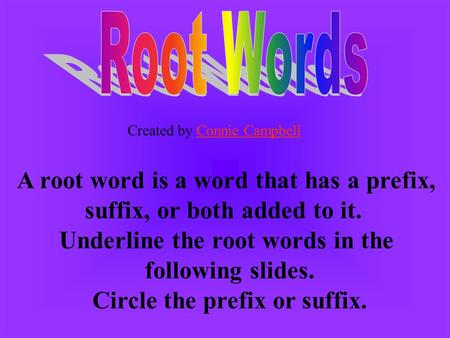 A root word is a word that has a prefix, suffix, or both added to it.