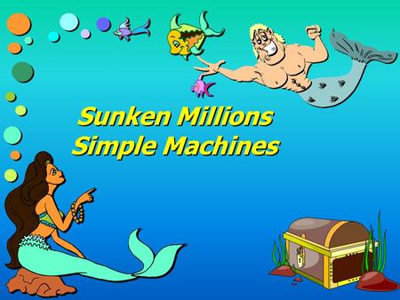 Sunken Millions Simple Machines Level One >>>> >>>> 