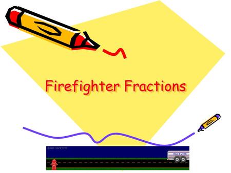 Firefighter Fractions Grade 1 Mathematics Number, Operation and Quantitative reasoning KIDSTEACHERS.