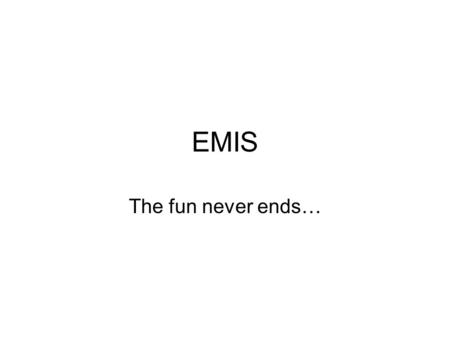 EMIS The fun never ends…. 2 Previously… EMIS data -- snapshot submitted once in January, December (special education, CTAE students only), February and.