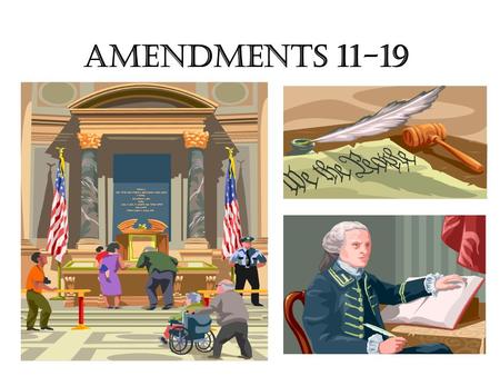 AMENDMENTS 11-19.