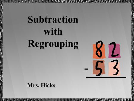 Subtraction with Regrouping Mrs. Hicks -. 1. Look at the ones. Ask: Can we take 3 away from 2? 8 2 -5 3 If we cant, then we have to regroup.