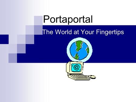 Portaportal The World at Your Fingertips. What is it? Who is it for? Why do I need it? Where can I find it?