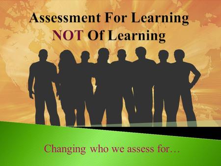 Changing who we assess for…. Did you know? Video.