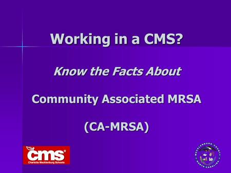 Working in a CMS? Know the Facts About Community Associated MRSA (CA-MRSA)