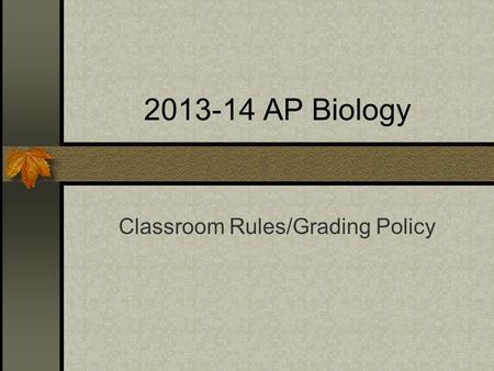 2013-14 AP Biology Classroom Rules/Grading Policy.