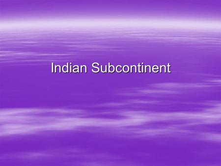 Indian Subcontinent. Two new nations emerge After WWII, British gave India its independence. 1947 After WWII, British gave India its independence. 1947.