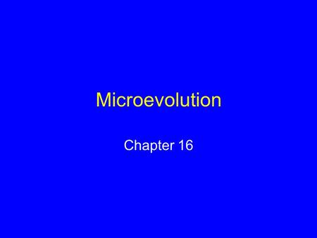 Microevolution Chapter 16.