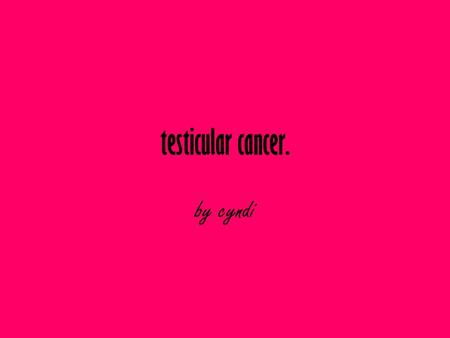 Testicular cancer. by cyndi.