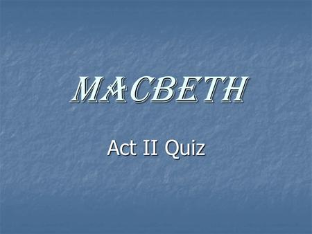 Macbeth Act II Quiz.