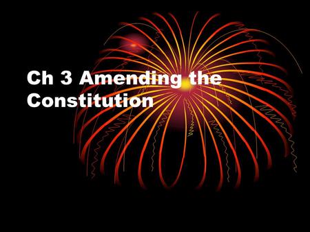 Ch 3 Amending the Constitution. Formal Amendment Process There are four ways to amend the Constitution Amend means to revise, modify or change On page.