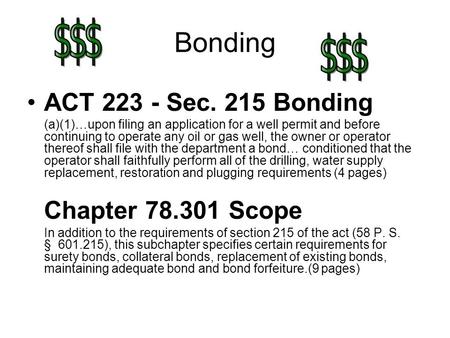 Bonding ACT 223 - Sec. 215 Bonding (a)(1)…upon filing an application for a well permit and before continuing to operate any oil or gas well, the owner.