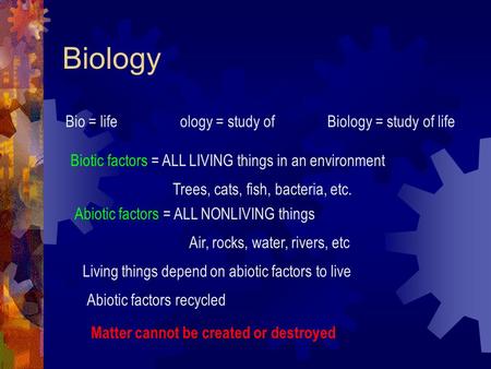 Biology Bio = life ology = study of Biology = study of life