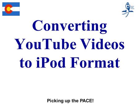 Converting YouTube Videos to iPod Format Picking up the PACE!