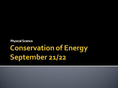Conservation of Energy September 21/22