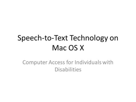 Speech-to-Text Technology on Mac OS X Computer Access for Individuals with Disabilities.
