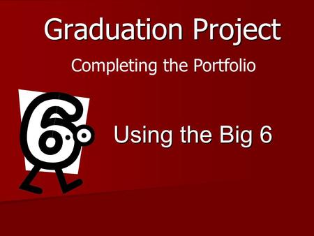 Graduation Project Completing the Portfolio Using the Big 6.