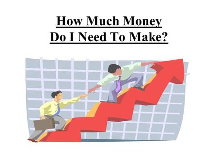 How Much Money Do I Need To Make?. Monthly Budget.